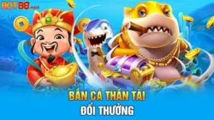 Bắn Cá Thần Tài: Sân chơi đổi thưởng hấp dẫn và lôi cuốn