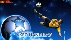 Kèo handicap - Cách chơi chi tiết và chiến lược cá cược