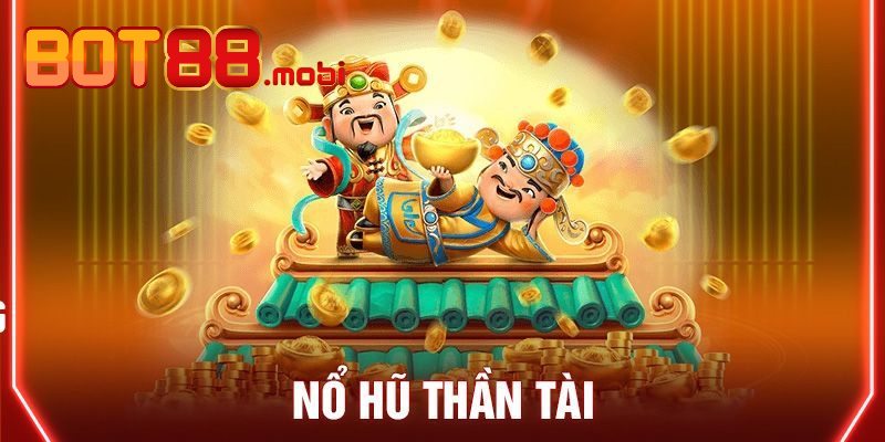 Thông tin tổng quan game nổ hũ Thần Tài